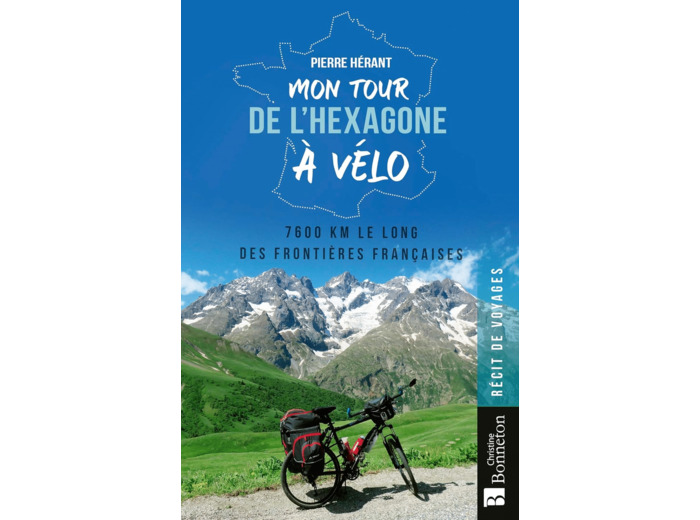 MON TOUR DE L'HEXAGONE A VELO - 7600 KM LE LONG DES FRONTIERES FRANCAISES