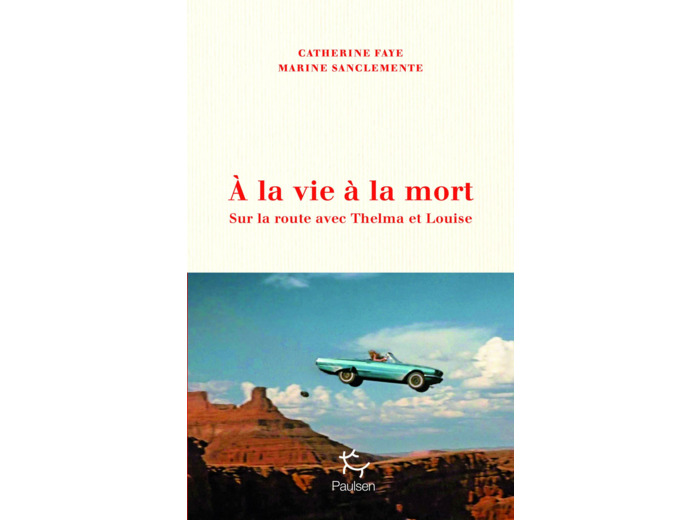 A LA VIE A LA MORT - SUR LA ROUTE AVEC THELMA ET LOUISE