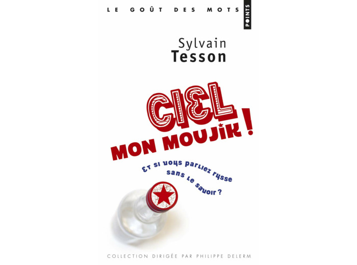 CIEL MON MOUJIK ! - ET SI VOUS PARLIEZ RUSSE SANS LE SAVOIR ?