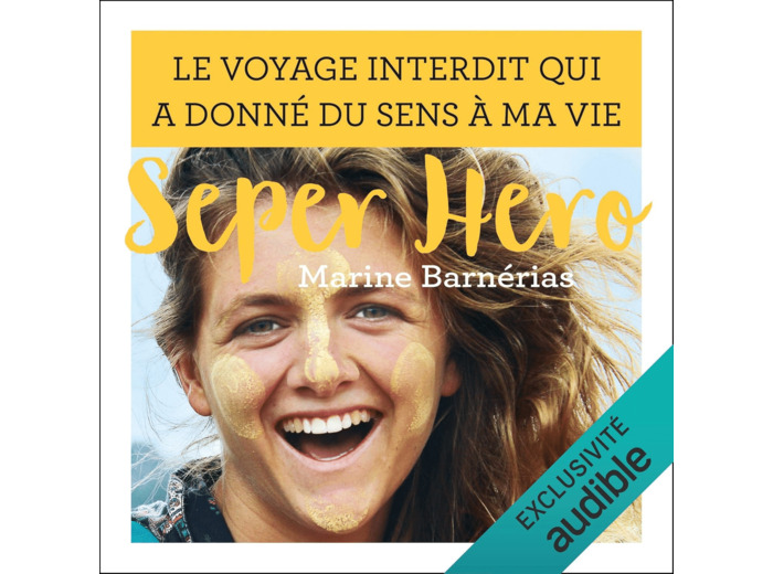 SEPER HERO - LE VOYAGE INTERDIT QUI A DONNE DU SENS A MA VIE
