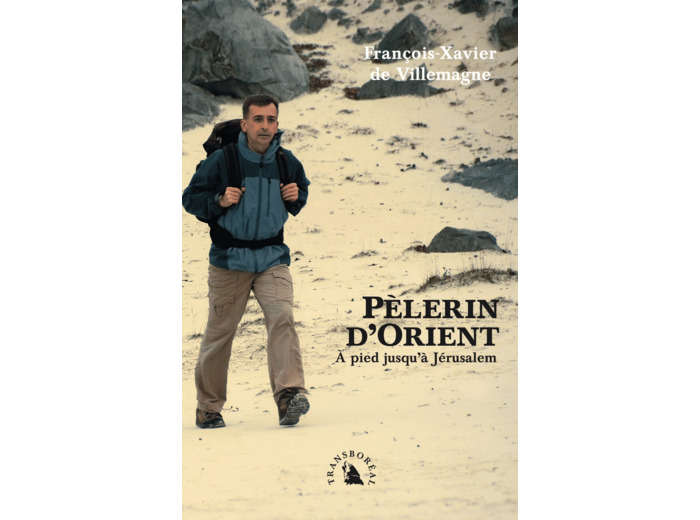 PELERIN D'ORIENT - A PIED JUSQU'A JERUSALEM