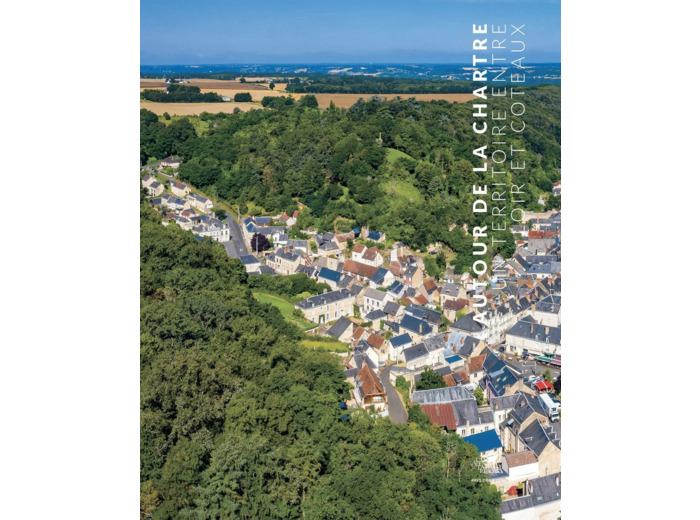 AUTOUR DE LA CHARTRE - UN TERRITOIRE ENTRE LOIR ET COTEAUX