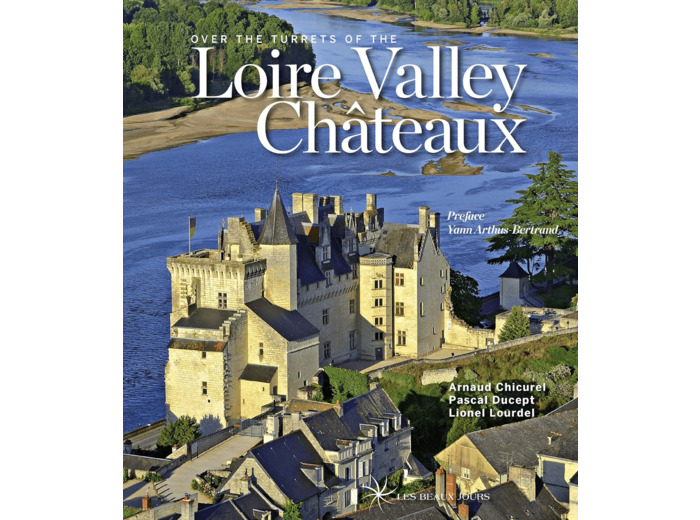 OVER THE TURRETS OF THE LOIRE VALLEY CHATEAUX