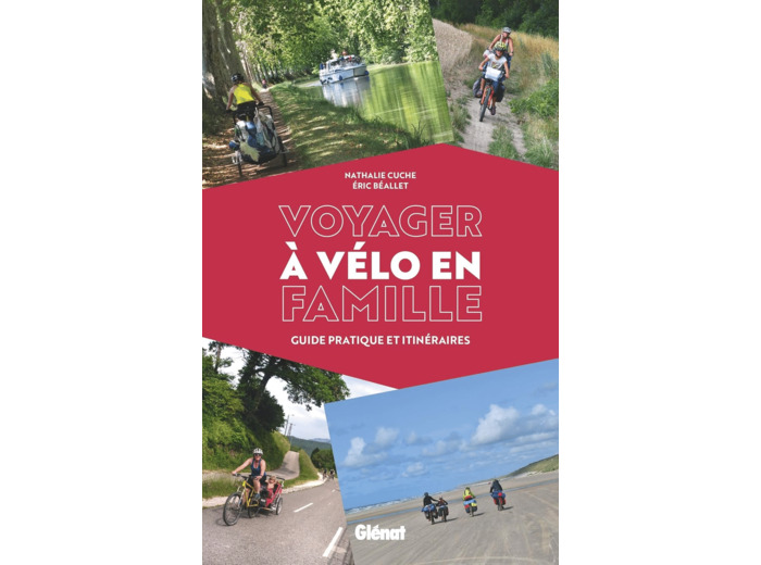 VOYAGER A VELO EN FAMILLE - GUIDE PRATIQUE ET ITINERAIRES
