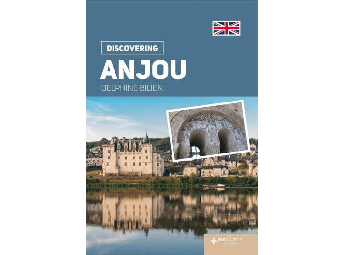 JE DECOUVRE L'ANJOU (GB) NATURE TRADITION HISTORY