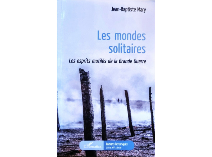 Les mondes solitaires. Les esprits mutilés de la Grande Guerre.