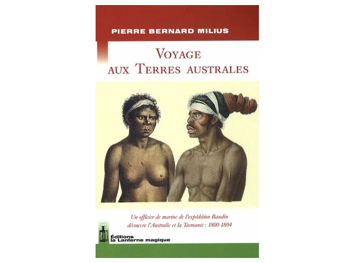 VOYAGE AUX TERRES AUSTRALES. UN OFFICIER DE L'EXPEDITION BAUDIN DECOUVRE L'AUSTRALIE