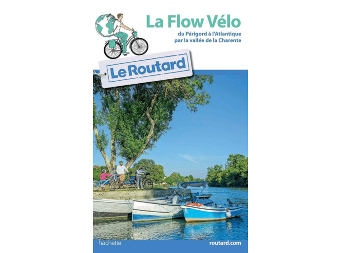 GUIDE DU ROUTARD LA FLOW VELO - DU PERIGORD A L'ATLANTIQUE PAR LA VALLEE DE LA CHARENTE