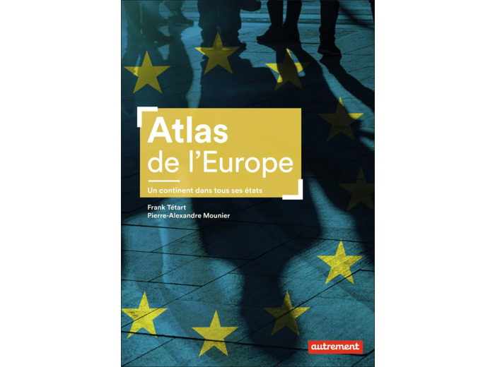 ATLAS DE L'EUROPE - UN CONTINENT DANS TOUS SES ETATS