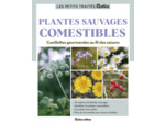 LE PETIT TRAITE RUSTICA DES PLANTES SAUVAGES COMESTIBLES - CUEILLETTES GOURMANDES AU FIL DES SAISONS