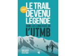 LE TRAIL DEVENU LEGENDE - DANS LES COULISSES DE L'UTMB