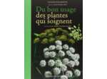 DU BON USAGE DES PLANTES QUI SOIGNENT
