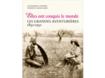 ELLES ONT CONQUIS LE MONDE - LES GRANDES AVENTURIERES, 1850-1950