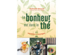 LE BONHEUR EST DANS LE THE : RECETTES & VOYAGES