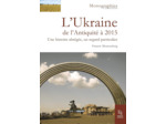 L'UKRAINE - DE L'ANTIQUITE A 2015 - UNE HISTOIRE ABREGEE, UN REGARD PARTICULIER