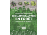 CUEILLETTES SAUVAGES EN FORET - 44 ESPECES ET RECETTES