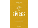 MES EPICES EN CUISINE - 60 RECETTES POUR APPRENDRE A CONNAITRE ET CUISINER LES EPICES