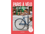 PARIS A VELO ET ENVIRONS - 20 BALADES A VELO