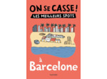 ON SE CASSE ! LES MEILLEURS SPOTS A BARCELONE