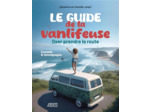 LE GUIDE DE LA VANLIFEUSE - OSER PRENDRE LA ROUTE - CONSEILS ET TEMOIGNAGES