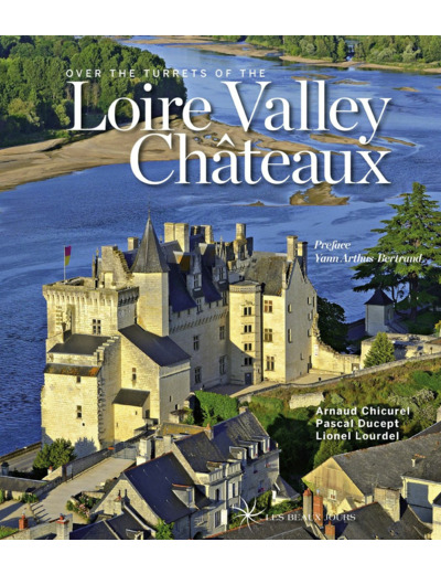 OVER THE TURRETS OF THE LOIRE VALLEY CHATEAUX