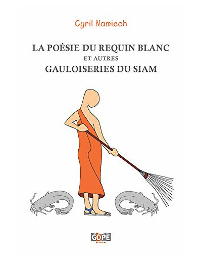 LA POESIE DU REQUIN BLANC ET AUTRES GAULOISERIES DU SIAM