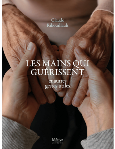 LES MAINS QUI GUERISSENT - ET AUTRES GESTES UTILES
