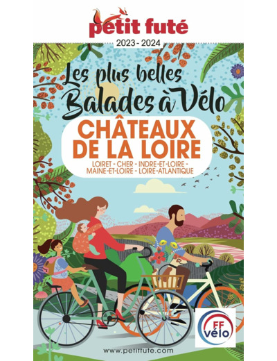 GUIDE BALADES A VELO CHATEAUX DE LA LOIRE 2023 PETIT FUTE - LOIRET - CHER -INDRE-ET-LOIRE - MAINE-ET