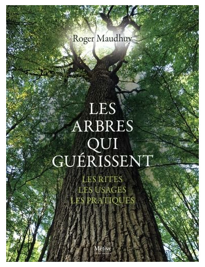 LES ARBRES QUI GUERISSENT - LES RITES, LES USAGES, LES PRATIQUES