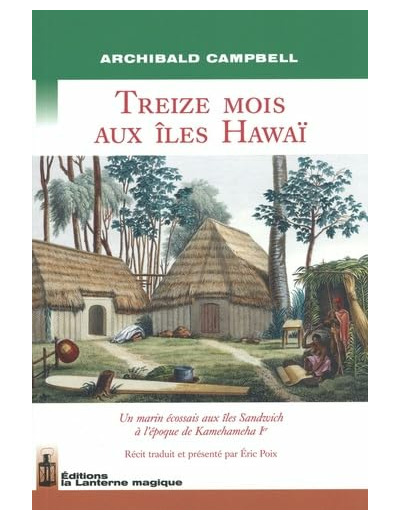 TREIZE MOIS AUX ILES HAWAI - UN MARIN ECOSSAIS AUX ILES SANDWICH A L'EPOQUE DE KAMEHAMEHA I