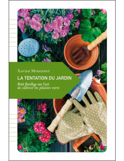 LA TENTATION DU JARDIN - PETIT FLORILEGE SUR LART DE CULTIV