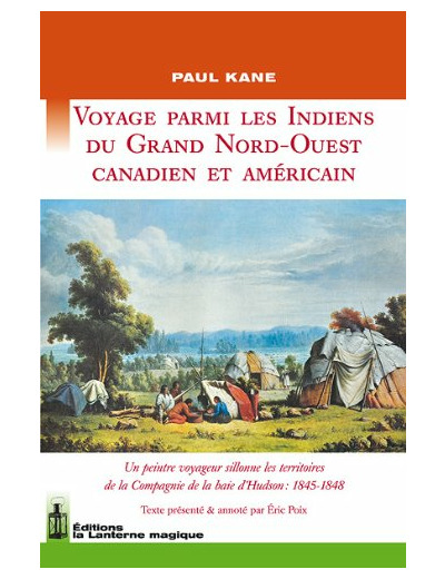 VOYAGE PARMI LES INDIENS DU GRAND NORD-OUEST CANADIEN ET AMERICAIN : 1845-1848