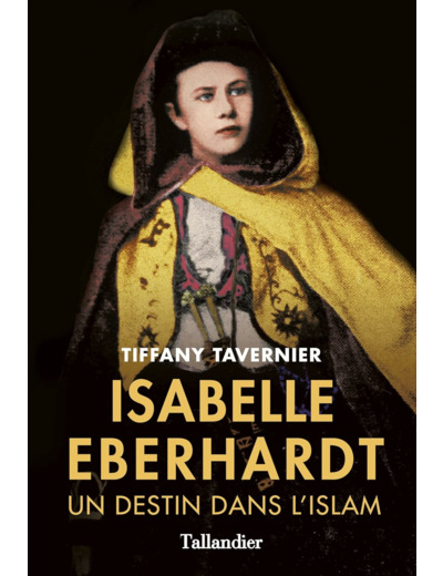 ISABELLE EBERHARDT - UN DESTIN DANS L'ISLAM