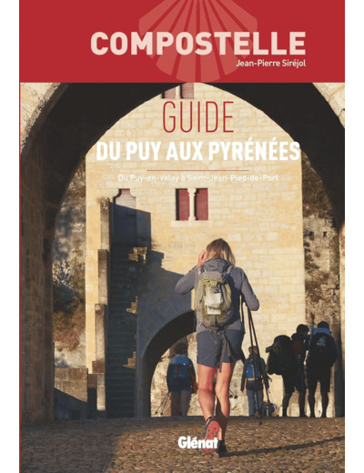 COMPOSTELLE GUIDE DU PUY AUX PYRENEES - DU PUY-EN-VELAY A SAINT-JEAN-PIED-DE-PORT