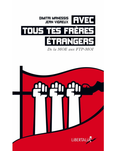 AVEC TOUS TES FRERES ETRANGERS - DE LA MOE AUX FTP-MOI