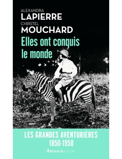 ELLES ONT CONQUIS LE MONDE - LES GRANDES AVENTURIERES, 1850-1950