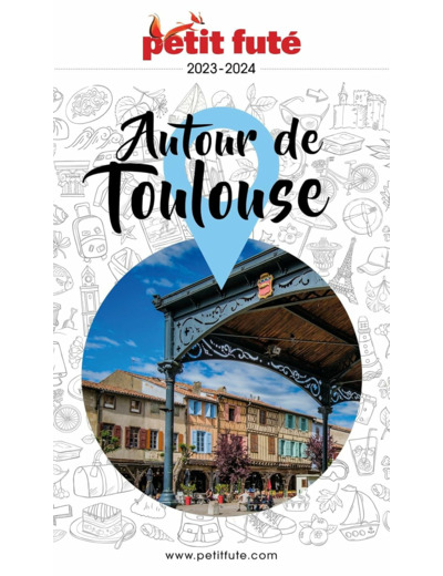 GUIDE AUTOUR DE TOULOUSE 2023/2024 PETIT FUTE