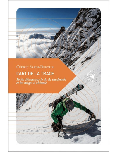 L'ART DE LA TRACE - PETITS DETOURS SUR LE SKI DE RANDONNEE E