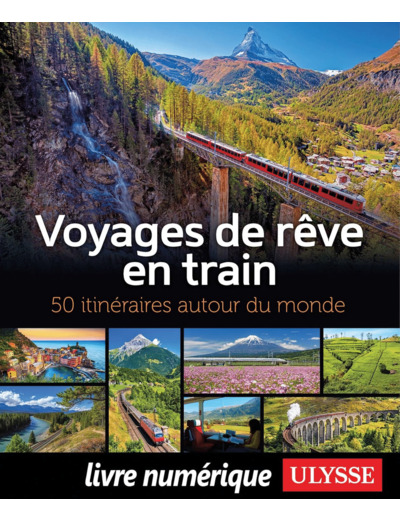 VOYAGES DE REVE EN TRAIN - 50 ITINERAIRES AUTOUR DU MONDE