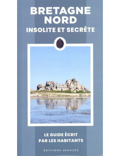 BRETAGNE NORD INSOLITE ET SECRETE