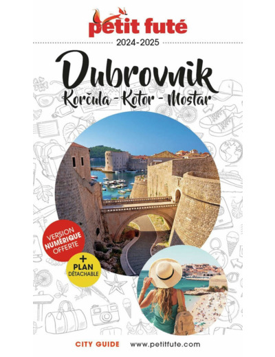GUIDE DUBROVNIK 2024/2025 PETIT FUTE: KORKULA - KOTOR - MOSTAR