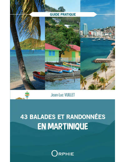 43 BALADES ET RANDONNEES EN MARTINIQUE