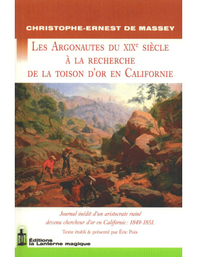 LES ARGONAUTES DU 19E SIECLE A LA RECHERCHE DE LA TOISON D'OR EN CALIFORNIE