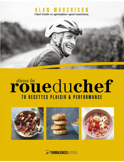 DANS LA ROUE DU CHEF - 70 RECETTES PLAISIR ET PERFORMANCE
