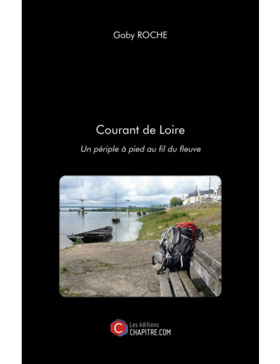 COURANT DE LOIRE - UN PERIPLE A PIED AU FIL DU FLEUVE