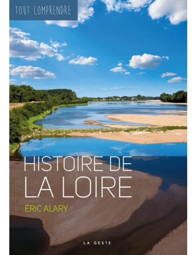 HISTOIRE DE LA LOIRE - COLL TOUT COMPRENDRE
