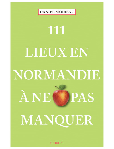 111 LIEUX EN NORMANDIE A NE PAS MANQUER