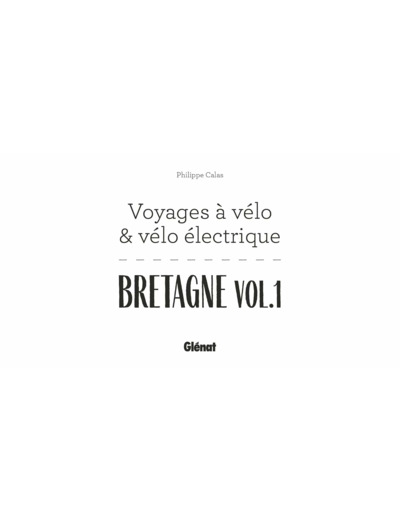 BRETAGNE VOL.1 VOYAGES A VELO ET VELO ELECTRIQUE - ILLE-ET-VILAINE, COTES D'ARMOR, FINISTERE