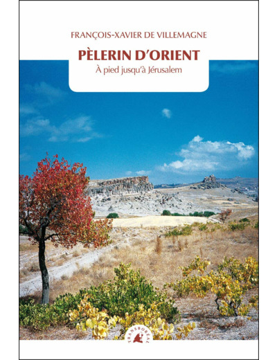 PELERIN D'ORIENT - A PIED JUSQU'A JERUSALEM