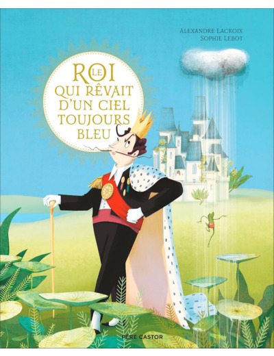 LE ROI QUI REVAIT D'UN CIEL TOUJOURS BLEU